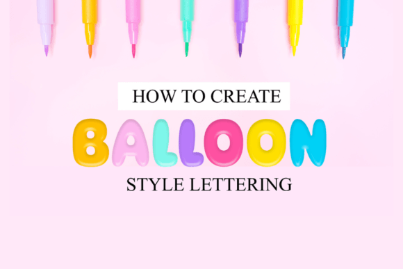 Download How to Create Balloon Style Lettering - Balloon Collection