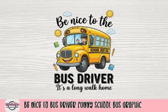 Download Be Nice to Bus Driver Funny School Bus Graphic - Funny Collection